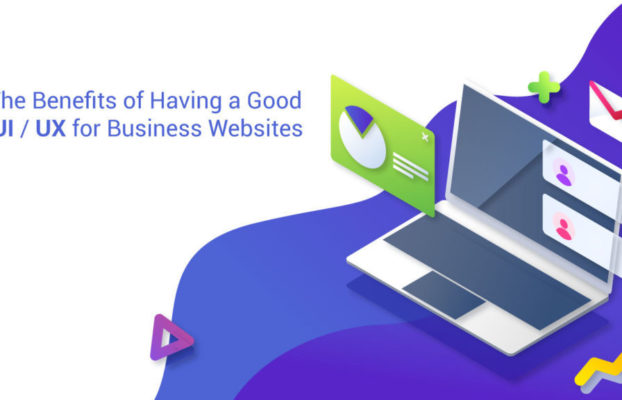 The Benefits of Having a Good UI/UX for Business Websites