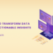 How to transform Data to actionable insights